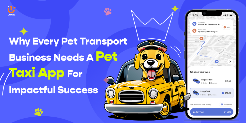 Why Every Pet Transport Business Needs a Pet Taxi App For Impactful Success